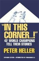 In This Corner . . . !: Forty-two World Champions Tell Their Stories - Peter Heller - cover