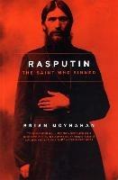 Rasputin: The Saint Who Sinned - Brian Moynahan - cover
