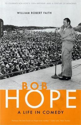 Bob Hope: A Life In Comedy - William Faith - cover