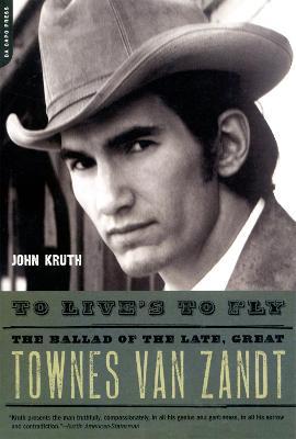To Live's to Fly: The Ballad of the Late, Great Townes Van Zandt - John Kruth - cover