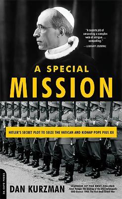A Special Mission: Hitler's Secret Plot to Seize the Vatican and Kidnap Pope Pius XII - Dan Kurzman - cover