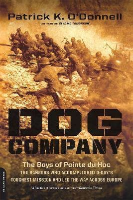 Dog Company: The Boys of Pointe du Hoc--the Rangers Who Accomplished D-Day's Toughest Mission and Led the Way across Europe - Patrick O'Donnell - cover