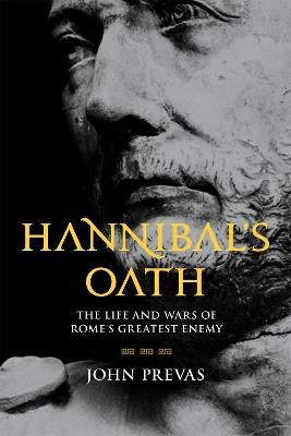Hannibal's Oath: The Life and Wars of Rome's Greatest Enemy - John Prevas - cover