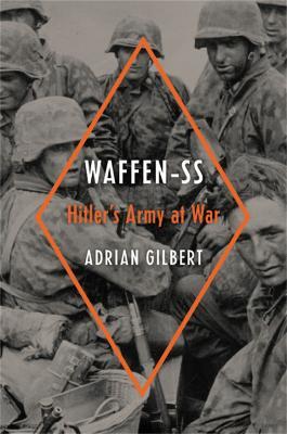 Waffen-SS: Hitler's Army at War - Adrian Gilbert - cover