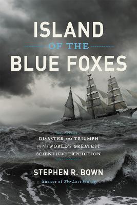 Island of the Blue Foxes: Disaster and Triumph on the World's Greatest Scientific Expedition - Stephen Bown - cover