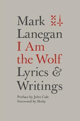I Am the Wolf: Lyrics and Writings - Mark Lanegan - cover