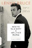 How to Talk Dirty and Influence People: An Autobiography - Lewis Black,Lenny Bruce,Howard Reich - cover