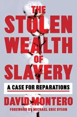The Stolen Wealth of Slavery: A Case for Reparations - David Montero - cover