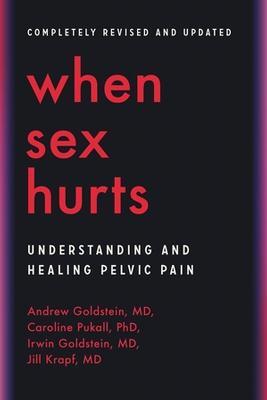 When Sex Hurts: Understanding and Healing Pelvic Pain - Andrew Goldstein,Caroline Pukall,Irwin Goldstein - cover