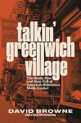 Talkin' Greenwich Village: The Heady Rise and Slow Fall of America’s Bohemian Music Capital - David Browne - cover