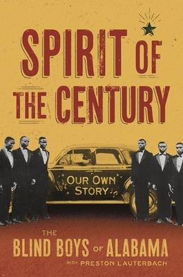 Spirit of the Century: Our Own Story - Preston Lauterbach,The Blind Boys of Alabama - cover