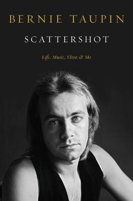 Scattershot: Life, Music, Elton, and Me - Bernie Taupin - cover
