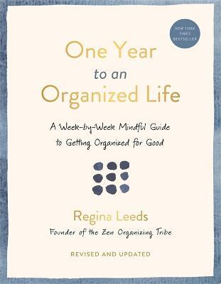 One Year to an Organized Life: A Week-by-Week Mindful Guide to Getting Organized for Good - Regina Leeds - cover