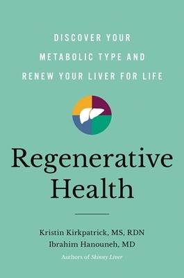 Regenerative Health: Discover Your Metabolic Type and Renew Your Liver for Life - Ibrahim Hanouneh, MD,Kristin Kirkpatrick - cover