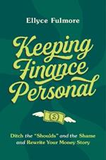 Keeping Finance Personal: Ditch the “Shoulds” and the Shame and Rewrite Your Money Story