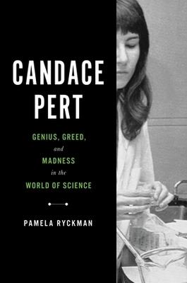 Candace Pert: Genius, Greed, and Madness in the World of Science - Pamela Ryckman - cover