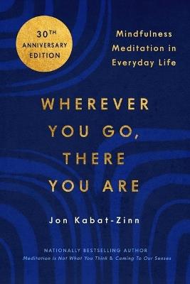Wherever You Go, There You Are: Mindfulness Meditation in Everyday Life - Jon Kabat-Zinn - cover