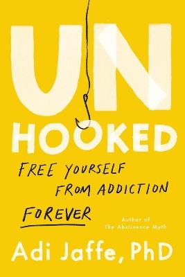 Unhooked: Free Yourself from Addiction Forever - Adi Jaffe - cover