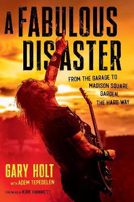 A Fabulous Disaster: From the Garage to Madison Square Garden, the Hard Way - Gary Holt,Adem Tepedelen - cover