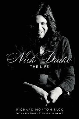 Nick Drake: The Life - Richard Morton Jack - cover