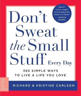 Don't Sweat the Small Stuff Every Day: 365 Simple Ways to Live a Life You Love - Richard Carlson,Kristine Carlson - cover