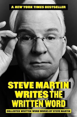 Steve Martin Writes the Written Word: Collected Written Word Works by Steve Martin - Steve Martin - cover