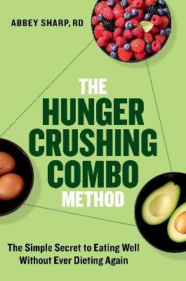 The Hunger Crushing Combo Method: The Simple Secret to Eating Well Without Ever Dieting Again - Abbey Sharp - cover