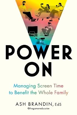 Power On: Managing Screen Time to Benefit the Whole Family - Ash Brandin - cover