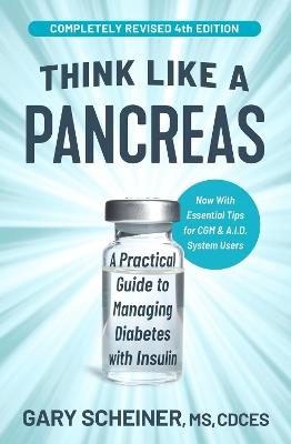 Think Like a Pancreas (4th Edition): A Practical Guide to Managing Diabetes with Insulin - Gary Scheiner,Gary Scheiner, MS, CDCES - cover