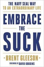 Embrace the Suck: The Navy Seal Way to an Extraordinary Life