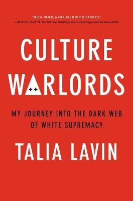 Culture Warlords: My Journey Into the Dark Web of White Supremacy - Talia Lavin - cover