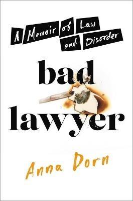 Bad Lawyer: A Memoir of Law and Disorder - Anna Dorn - cover