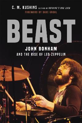 Beast: John Bonham and the Rise of Led Zeppelin - C. M Kushins,Dave Grohl - cover