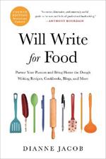 Will Write for Food (4th Edition): Pursue Your Passion and Bring Home the Dough Writing Recipes, Cookbooks, Blogs, and More