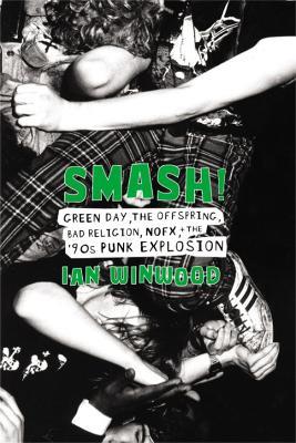 Smash!: Green Day, The Offspring, Bad Religion, NOFX, and the '90s Punk Explosion - Ian Winwood - cover