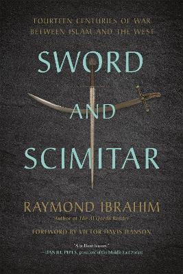 Sword and Scimitar: Fourteen Centuries of War between Islam and the West - Raymond Ibrahim,Victor D Hanson - cover