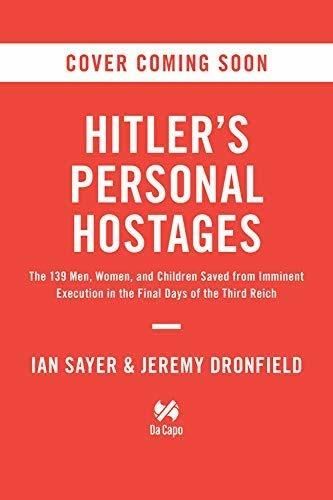 Hitler's Last Plot: The 139 VIP Hostages Selected for Death in the Final Days of World War II - Ian Sayer,Jeremy Dronfield - 2