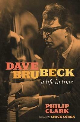 Dave Brubeck: A Life in Time - Philip Clark - cover