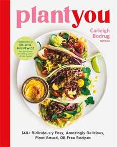 Libro in inglese PlantYou: 140+ Ridiculously Easy, Amazingly Delicious Plant-Based Oil-Free Recipes Carleigh Bodrug