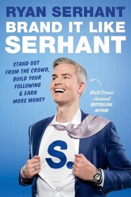 Brand It Like Serhant: Stand Out from the Crowd, Build Your Following, and Earn More Money - Ryan Serhant - cover