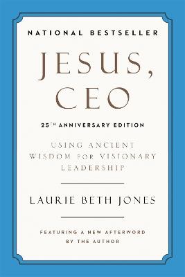 Jesus, CEO (25th Anniversary): Using Ancient Wisdom for Visionary Leadership - Laurie Beth Jones - cover