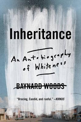 Inheritance: An Autobiography of Whiteness - Baynard Woods - cover