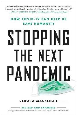Stopping the Next Pandemic: How Covid-19 Can Help Us Save Humanity - Debora MacKenzie - cover