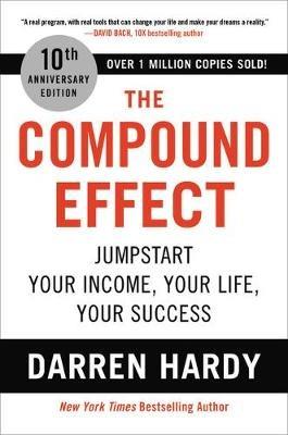 The Compound Effect (10th Anniversary Edition): Jumpstart Your Income, Your Life, Your Success - Darren Hardy - cover