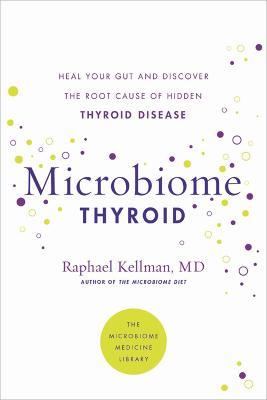 Microbiome Thyroid: Restore Your Gut and Heal Your Hidden Thyroid Disease - Raphael Kellman - cover
