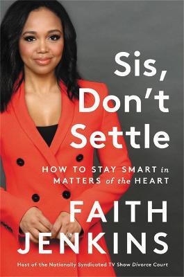 Sis, Don't Settle: How to Stay Smart in Matters of the Heart - Faith Jenkins - cover