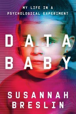 Data Baby: My Life in a Psychological Experiment - Susannah Breslin - cover