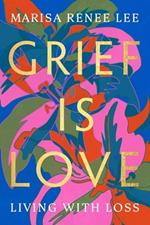 Grief Is Love: Living with Loss