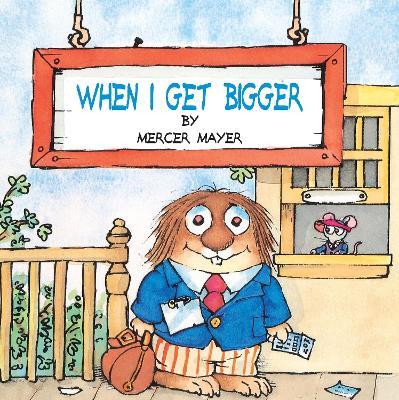 When I Get Bigger (Little Critter) - Mercer Mayer - cover