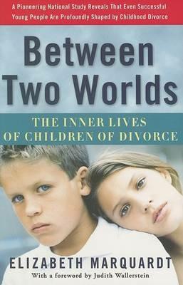 Between Two Worlds: The Inner Lives of Children of Divorce - Elizabeth Marquardt - cover